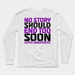 No Story Should End Too Soon Lupus Awareness Long Sleeve T-Shirt